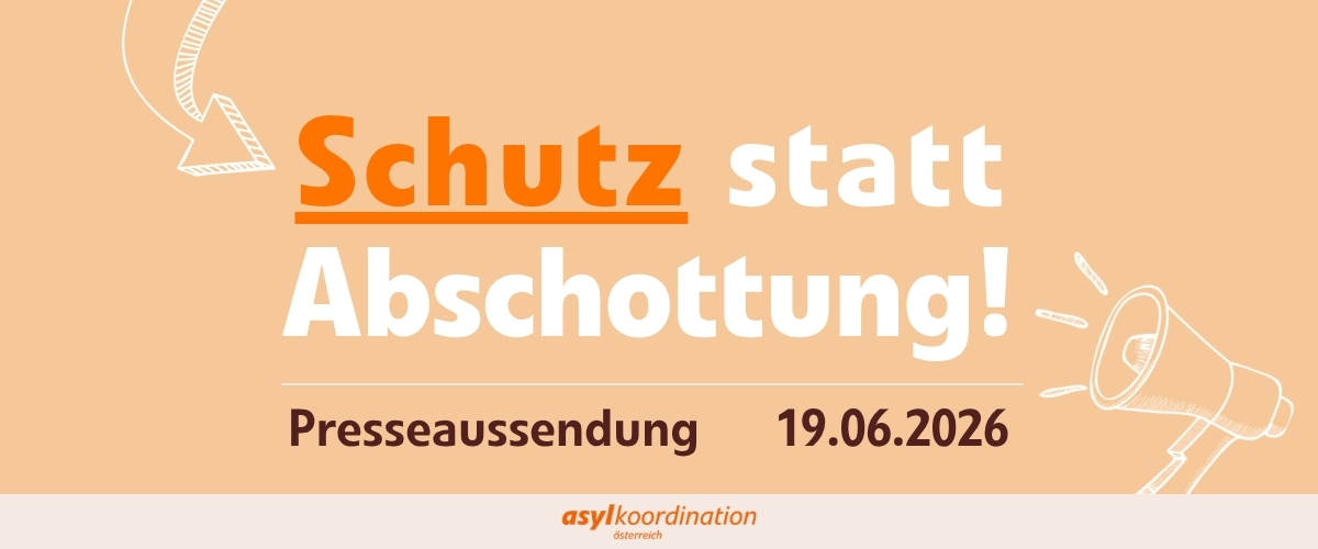 Schutz statt Abschottung!
Gemeinsame Presseaussendung zum Weltflüchtlingstag