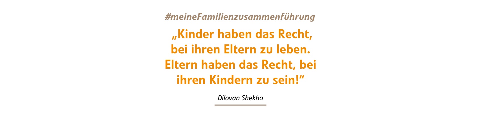 „Kinder haben das Recht, bei ihren Eltern zu leben.
Eltern haben das Recht, bei ihren Kindern zu sein!“ „Kinder haben das Recht, bei ihren Eltern zu leben.
Eltern haben das Recht, bei ihren Kindern zu sein!“