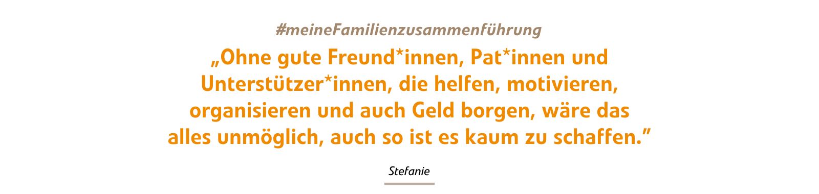 Ohne gute Freund*innen, Pat*innen und Unterstützer*innen, die helfen, motivieren, organisieren und auch Geld borgen, wäre das alles unmöglich, auch so ist es kaum zu schaffen. Ohne gute Freund*innen, Pat*innen und Unterstützer*innen, die helfen, motivieren, organisieren und auch Geld borgen, wäre das alles unmöglich, auch so ist es kaum zu schaffen.